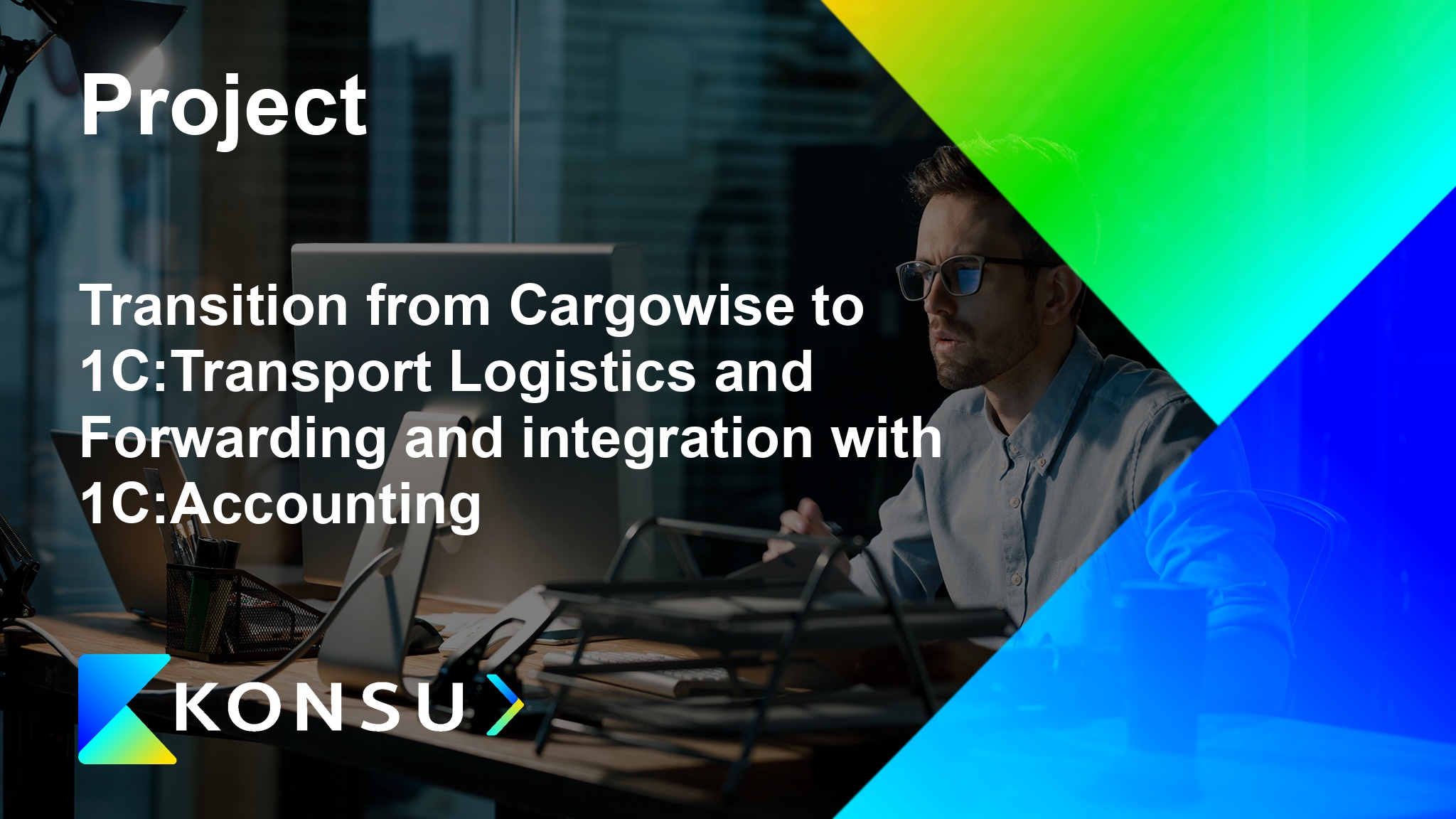 Transition from cargowise 1ctransport logistics and en konsu out